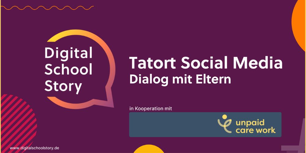 Logo von DigitalSchoolStory und Titel Tatort Social Media, Dialog mit Eltern in Kooperation mit Unpaid Care Work