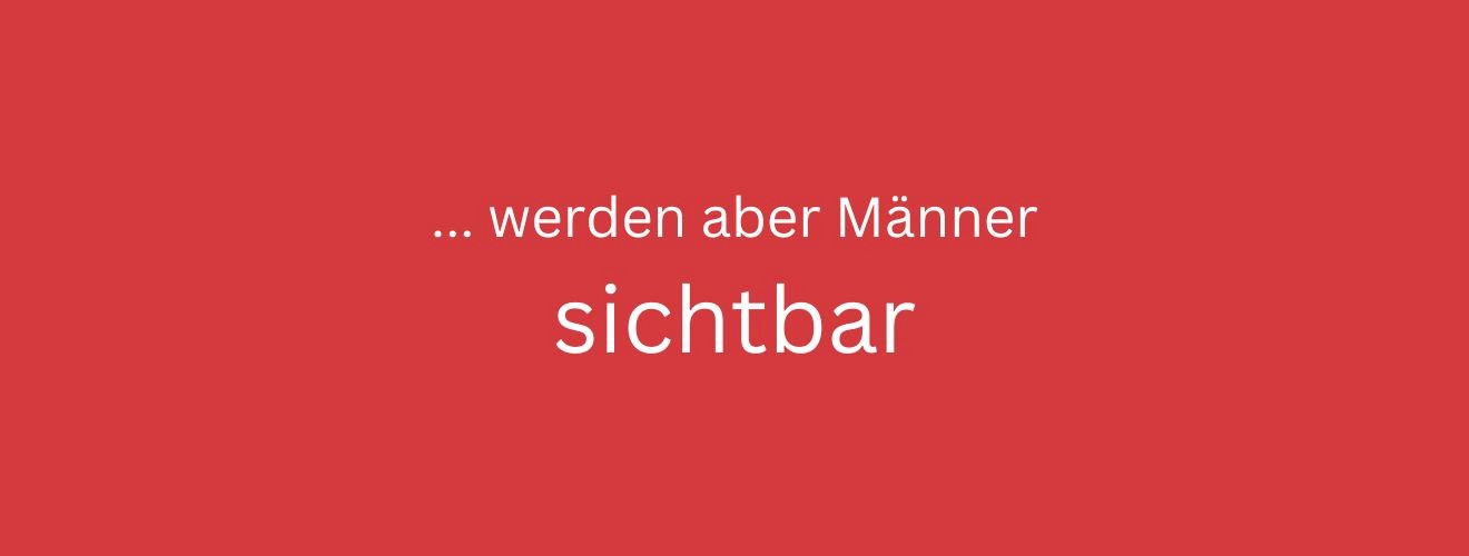 ... werden aber Männer sichtbar